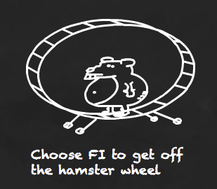 Choose Financial Independence to get off the hamster wheel